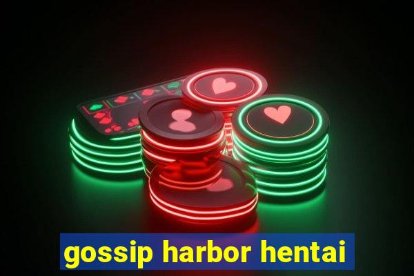 gossip harbor hentai